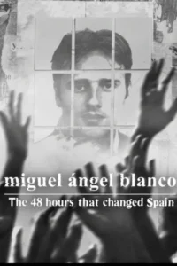 miguel ngel blanco the 48 hours that changed spain 2026